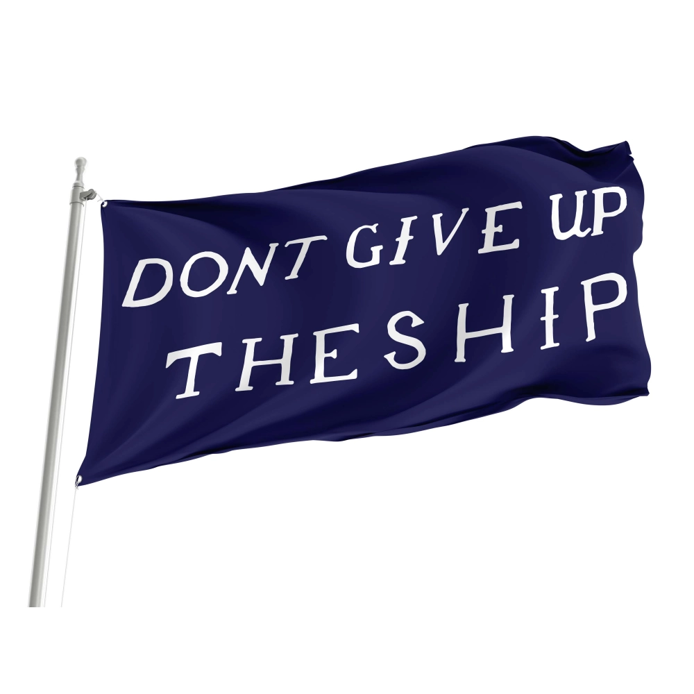 Dont Give UP The Ship Flag for Indoor & Outdoor Use
